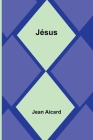 Jésus By Jean Francois Victor Aicard Cover Image