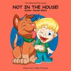 The Piddles and Piles Series: Not in the House! Cover Image