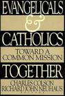 Evangelicals and Catholics Together: Toward a Common Mission By Charles W. Colson (Editor), Richard Neuhaus (Editor), Thomas Nelson Cover Image