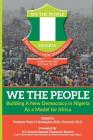 WE THE PEOPLE - Building a New Democracy in Nigeria as a Model for Africa Cover Image