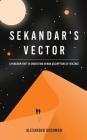 Sekandar's Vector: A paradigm shift in underlying human assumptions of violence By Alexander Goodman Cover Image