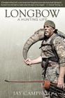 Longbow: A Hunting Life By Jay Campbell Cover Image