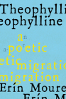 Theophylline: A Poetic Migration Via the Modernisms of Rukeyser, Bishop, Grimké (de Castro, Vallejo) By Erín Moure, Elisa Sampedrín Cover Image