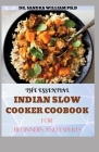 The Essential Indian Slow Cooker Coobook for Beginners: 80+ Easy, Delicious And Authentic Recipes By Dr Sandra William Ph. D. Cover Image