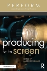 Producing for the Screen (Perform) By Amedeo D'Adamo (Editor) Cover Image