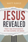 Jesus Revealed: The I Am Statements in the Gospel of John By Matt Rawle Cover Image