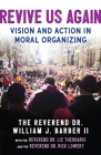 Revive Us Again: Vision and Action in Moral Organizing By Rev. Dr. William J. Barber II, Rev. Dr. Rick Lowery, Rev. Dr. Liz Theoharis Cover Image