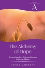 The Alchemy of Hope: Cycle A Sermons Based on the Second Lesson for Lent and Easter By James Monnett Cover Image