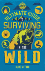 The Ultimate Guide to Surviving in the Wild (Ultimate Guides) Cover Image