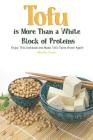 Tofu Is More Than A White Block of Proteins: Enjoy This Cookbook and Make Tofu Taste Great Again! By Martha Stone Cover Image