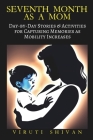Seventh Month as a Mom: Day-by-Day Stories & Activities for Capturing Memories as Mobility Increases Cover Image