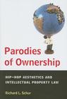 Parodies of Ownership: Hip-Hop Aesthetics and Intellectual Property Law By Richard L. Schur Cover Image