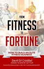 From Fitness To Fortune: How to build an elite fitness business By Raymond Aaron (Preface by), David Gil Cristobal Cover Image