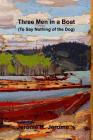 Three Men in a Boat (To Say Nothing of the Dog) By Jerome K. Jerome Cover Image