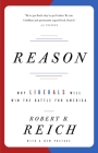 Reason: Why Liberals Will Win the Battle for America By Robert B. Reich Cover Image