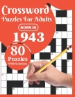 Crossword Puzzles For Adults: Born In 1943: 80 Large Print Crossword Puzzles Book For Adults And Seniors Particularly For Grandparents To Enjoy Thei Cover Image