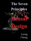 The Seven Principles of Bonsai Design By Leong Chong Cover Image