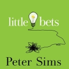 Little Bets: How Breakthrough Ideas Emerge from Small Discoveries By Peter Sims, John Allen Nelson (Read by) Cover Image