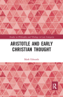 Aristotle and Early Christian Thought (Studies in Philosophy and Theology in Late Antiquity) Cover Image