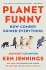 Planet Funny: How Comedy Ruined Everything By Ken Jennings Cover Image