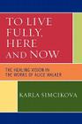 To Live Fully, Here and Now: The Healing Vision in the Works of Alice Walker By Karla Simcikova Cover Image
