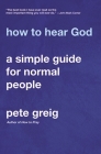 How to Hear God: A Simple Guide for Normal People By Pete Greig Cover Image