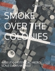 Smoke Over the Colonies: A Pseudo-Historical, Micro-Scale Claws Module By Collin O'Brien Cover Image
