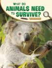 What Do Animals Need to Survive? By Lisa M. Bolt Simons Cover Image