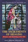 101 Questions & Answers on the Sacraments of Healing: Penance and Anointing of the Sick By Paul Jerome Keller Cover Image
