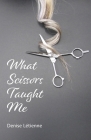 What Scissors Taught Me By Denise Letienne Cover Image