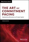 The Art of Commitment Pacing: Engineering Allocations to Private Capital (Wiley Finance) Cover Image