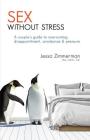 Sex without stress: a couple's guide to overcoming disappointment, avoidance & pressure By Jessa Zimmerman Cover Image