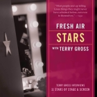 Fresh Air: Stars Lib/E: Terry Gross Interviews 11 Stars of Stage and Screen By Terry Gross, Terry Gross (Interviewer), Terry Gross (Performed by) Cover Image