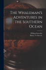 The Whaleman's Adventures in the Southern Ocean By Henry T. 1814-1897 Cheever, William Scoresby Cover Image