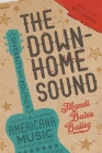 The Downhome Sound: Diversity and Politics in Americana Music By Mandi Bates Bailey, Guy Davis (Foreword by) Cover Image