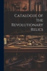 Catalogue of the Revolutionary Relics Cover Image
