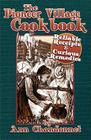The Pioneer Village Cookbook: Reliable Receipts & Curious Remedies Cover Image