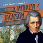 Before Andrew Jackson Was President (Before They Were President) By Michael Rajczak Cover Image