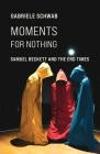 Moments for Nothing: Samuel Beckett and the End Times Cover Image