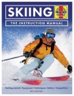 Skiing The Instruction Manual: Getting started: Equipment, techniques, safety, competition (Haynes Manuals) By Bill Mattos Cover Image