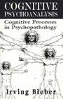 Cognative Psychoanalysis: Cognative Processes in Psychopathology By Irving Bieber Cover Image