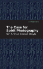 The Case for Spirit Photography By Sir Doyle, Arthur Conan, Mint Editions (Contribution by) Cover Image