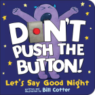 Don't Push the Button! Let's Say Good Night By Bill Cotter Cover Image
