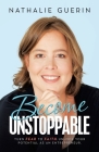 Become Unstoppable: Turn Fear to Faith. Unlock Your Potential as an Entrepreneur. Cover Image