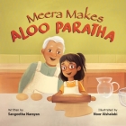 Meera Makes Aloo Paratha: A Picture Book About Cooking Indian Food With Kids By Noor Alshalabi (Illustrator), Aditi Wardhan Singh (Editor), Sangeetha Narayan Cover Image
