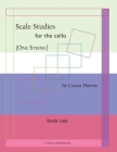 Scale Studies for the Cello (One String), Book One By Cassia Harvey Cover Image
