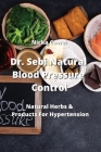 Dr. Sebi Natural Blood Pressure Control: Natural Herbs & Products For Hypertension By Nicka Cowell Cover Image