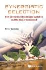 Synergistic Selection: How Cooperation Has Shaped Evolution and the Rise of Humankind By Peter A. Corning Cover Image