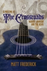 A Meeting At The Crossroads: Robert Johnson and The Devil By Matt Frederick Cover Image