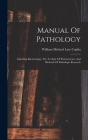 Manual Of Pathology: Including Bacteriology, The Technic Of Postmortems, And Methods Of Pathologic Research By William Michael Late Coplin (Created by) Cover Image